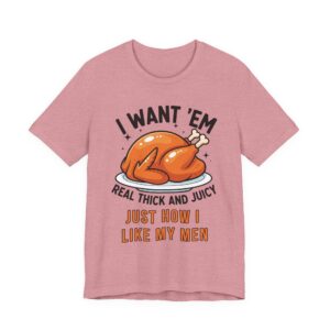 Thanksgiving - I Want Em Real Thick and Juicy for Women Tee