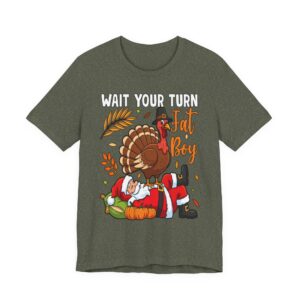 Thanksgiving Turkey on Santa - Wait Your Turn Fat Boy - Tee