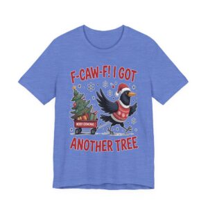 Christmas Crow F‑Caw‑F - I Got Another Tree - Unisex Tee