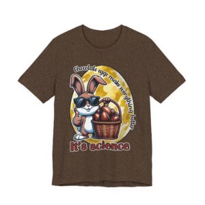 Chocolate Eggs Make Everything Better - It's Science T-Shirt